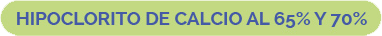 Hipoclorito de Calcio al 65% y 70%